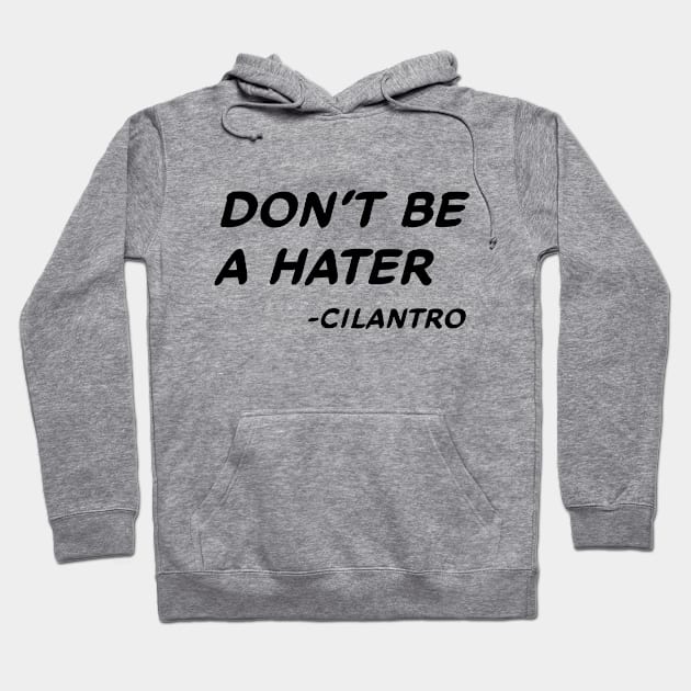 Don't Be A Hater - Cilantro #1 Hoodie by MrTeddy